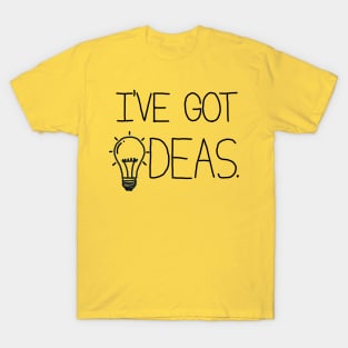 I've got Ideas T-Shirt
